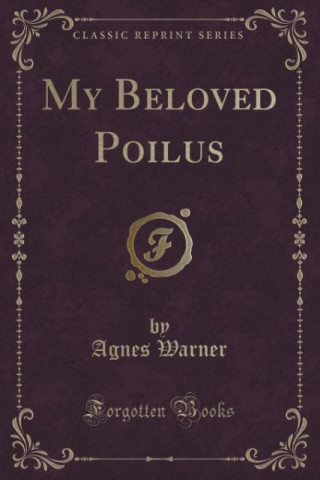 Carte My Beloved Poilus (Classic Reprint) Agnes Warner