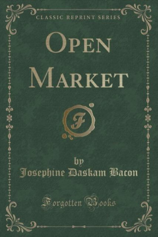 Book Open Market (Classic Reprint) Josephine Daskam Bacon