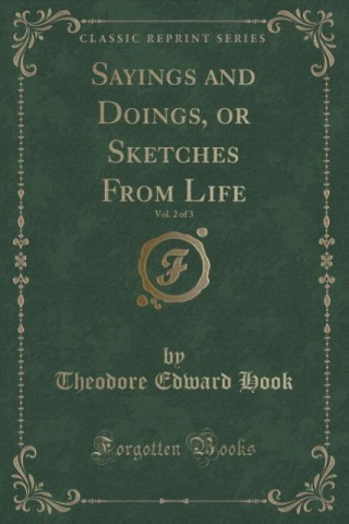 Kniha Sayings and Doings, or Sketches from Life, Vol. 2 of 3 (Classic Reprint) Theodore Edward Hook