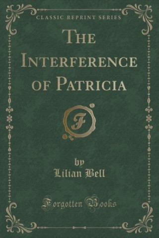 Книга Interference of Patricia (Classic Reprint) Lilian Bell