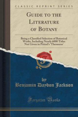 Könyv GUIDE TO THE LITERATURE OF BOTANY: BEING BENJAMIN DA JACKSON