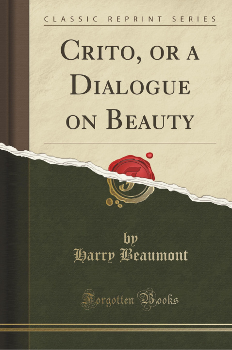 Kniha Crito, or a Dialogue on Beauty (Classic Reprint) Harry Beaumont