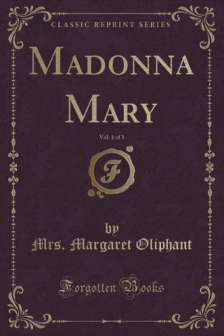 Книга MADONNA MARY, VOL. 1 OF 3  CLASSIC REPRI MRS. MARGA OLIPHANT