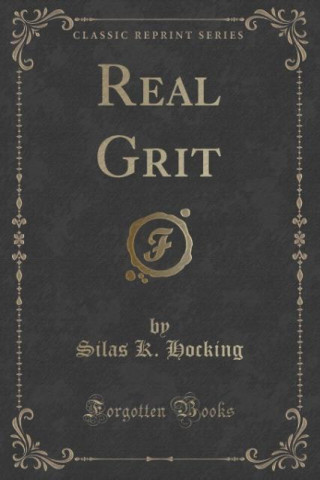 Carte Real Grit (Classic Reprint) Silas K Hocking