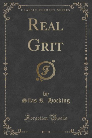 Książka Real Grit (Classic Reprint) Silas K Hocking