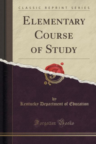 Kniha Elementary Course of Study (Classic Reprint) Kentucky Department of Education