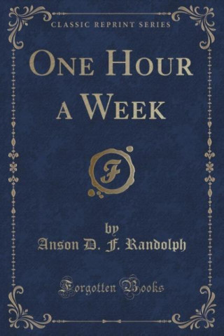 Książka One Hour a Week (Classic Reprint) Anson D F Randolph