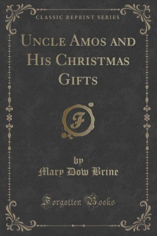 Kniha Uncle Amos and His Christmas Gifts (Classic Reprint) Mary Dow Brine