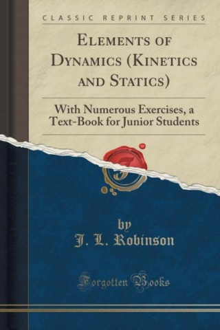 Kniha Elements of Dynamics (Kinetics and Statics) J L Robinson