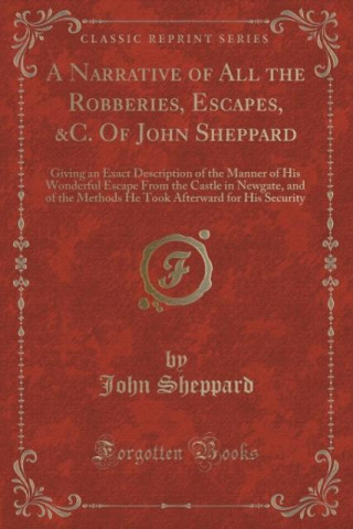 Kniha Narrative of All the Robberies, Escapes, &C. of John Sheppard John Sheppard
