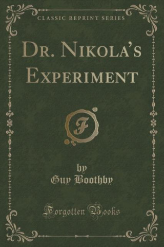 Kniha DR. NIKOLA'S EXPERIMENT  CLASSIC REPRINT GUY BOOTHBY