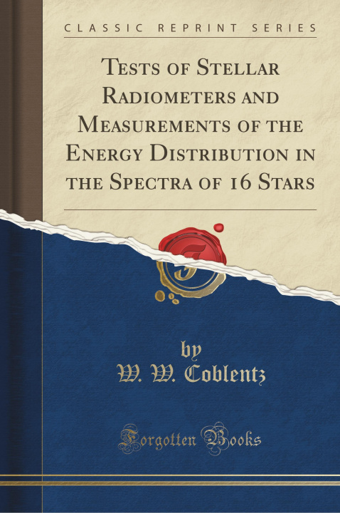 Książka Tests of Stellar Radiometers and Measurements of the Energy Distribution in the Spectra of 16 Stars (Classic Reprint) W. W. Coblentz