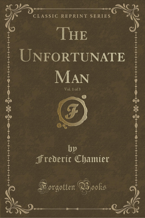 Kniha Unfortunate Man, Vol. 1 of 3 (Classic Reprint) Frederic Chamier