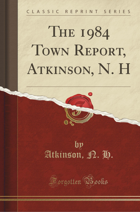 Könyv 1984 Town Report, Atkinson, N. H (Classic Reprint) Atkinson N. H.