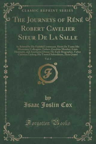 Kniha Journeys of Rene Robert Cavelier Sieur de La Salle, Vol. 2 Isaac Joslin Cox