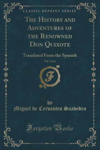 Kniha History and Adventures of the Renowned Don Quixote, Vol. 1 of 4 Miguel De Cervantes Saavedra