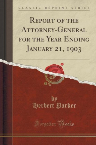 Kniha REPORT OF THE ATTORNEY-GENERAL FOR THE Y HERBERT PARKER