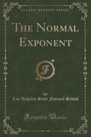 Kniha THE NORMAL EXPONENT  CLASSIC REPRINT LOS ANGELES SCHOOL