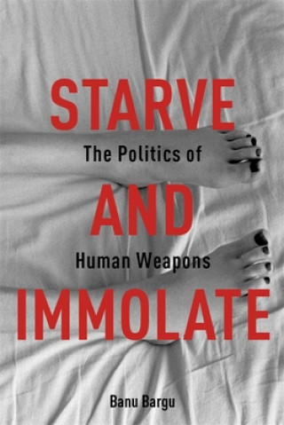 Könyv Starve and Immolate Banu Bargu