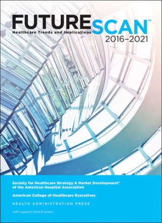 Książka Futurescan 2016–2021 Society for Healthcare Strategy & Market Development of the American Hospital Association