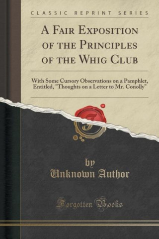 Kniha A Fair Exposition of the Principles of the Whig Club Unknown Author