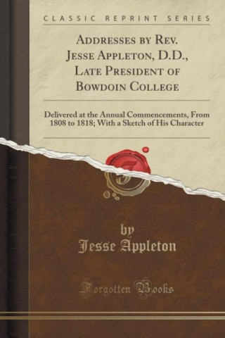 Carte Addresses by Rev. Jesse Appleton, D.D., Late President of Bowdoin College Jesse Appleton