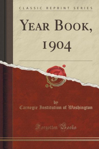 Könyv Year Book, 1904 (Classic Reprint) Carnegie Institution of Washington