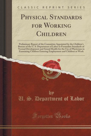 Könyv Physical Standards for Working Children U. S. Department of Labor