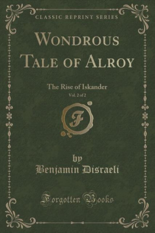 Książka Wondrous Tale of Alroy, Vol. 2 of 2 Benjamin Disraeli