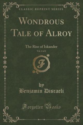 Kniha Wondrous Tale of Alroy, Vol. 2 of 2 Benjamin Disraeli