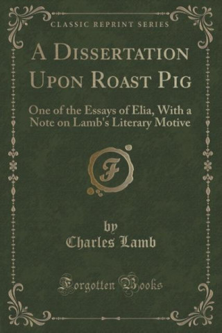 Könyv A Dissertation Upon Roast Pig Charles Lamb
