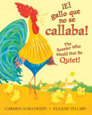 Knjiga Rooster Who Would Not Be Quiet! / El gallito ruidoso (Bilingual) Carmen Agra Deedy