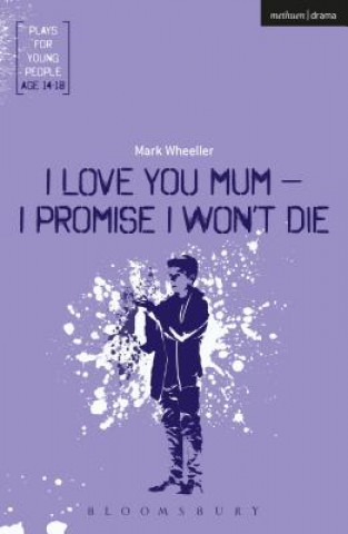 Könyv I Love You, Mum - I Promise I Won't Die Mark Wheeller