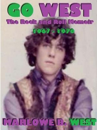 Buch Go West-the Rock and Roll Memoir-(1967-1970) Marlowe West