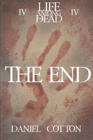 Könyv Life Among the Dead 4:the End Daniel Cotton