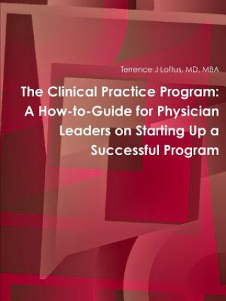 Carte Clinical Practice Program: A How-to-Guide for Physician Leaders on Starting Up a Successful Program MD Mba Loftus