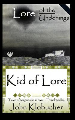 Kniha Lore of the Underlings: Kid of Lore John Klobucher