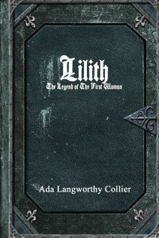 Könyv Lilith: the Legend of the First Woman Ada Langworthy Collier