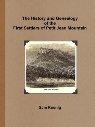 Carte History and Genealogy of the First Settlers of Petit Jean Mountain Sam Koenig