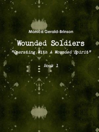 Kniha Wounded Soldiers - Operating with A Wounded Spirit Monica Gerald-Brinson