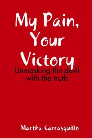 Книга My Pain, Your Victory Martha Carrasquillo