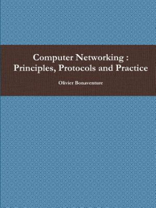 Könyv Computer Networking : Principles, Protocols and Practice Olivier Bonaventure