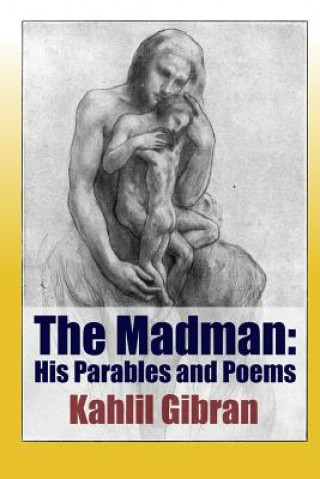 Kniha Madman: His Parables and Poems Kahlil Gibran