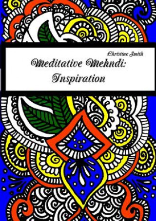 Kniha Meditative Mehndi: Inspiration Christine Smith