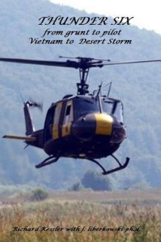 Carte Thunder 6 from Grunt to Pilot-Viet Nam to Desert Storm Richard Kess With J. Liberkowski Ph. D.