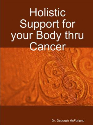 Βιβλίο Holistic Support for Your Body Thru Cancer Dr Deborah McFarland