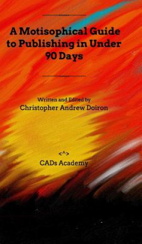 Carte Motisophical Guide to Publishing in Under 90 Days Christopher Andrew Doiron