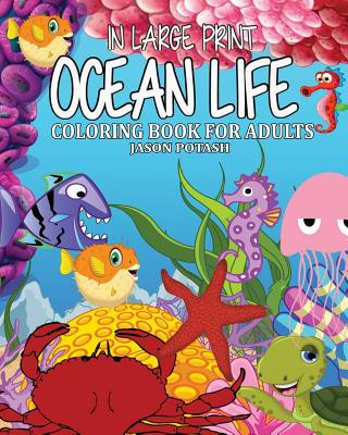Carte Ocean Life Coloring Book for Adults ( In Large Print ) Jason Potash