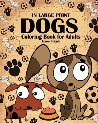 Kniha Dogs Coloring Book for Adults ( In Large Print ) Jason Potash