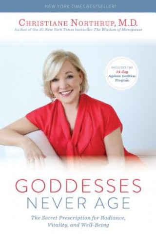 Könyv Goddesses Never Age: The Secret Prescription for Radiance, Vitality, and Well-Being Christiane Northrup